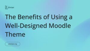 The Benefits of Using a Well-Designed Moodle Theme